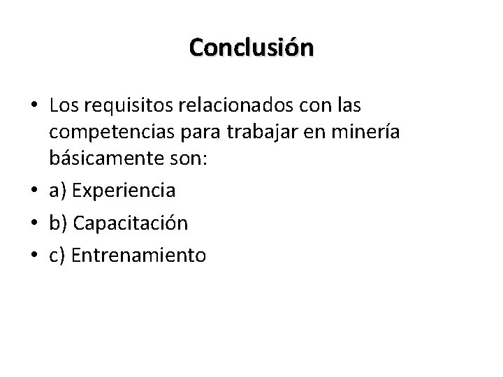 Conclusión • Los requisitos relacionados con las competencias para trabajar en minería básicamente son: