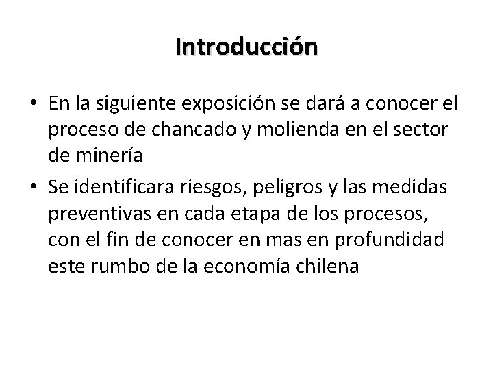 Introducción • En la siguiente exposición se dará a conocer el proceso de chancado