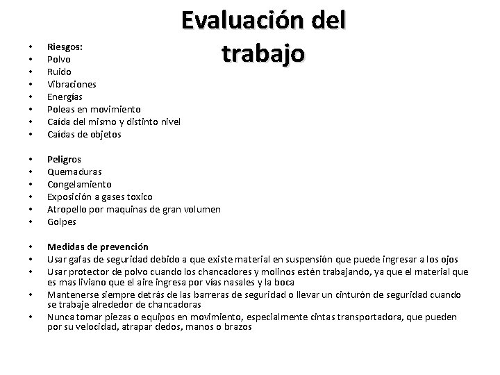 Evaluación del trabajo • • Riesgos: Polvo Ruido Vibraciones Energías Poleas en movimiento Caída