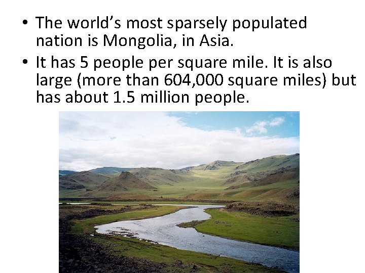  • The world’s most sparsely populated nation is Mongolia, in Asia. • It