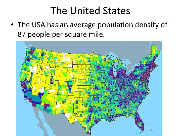 The United States • The USA has an average population density of 87 people