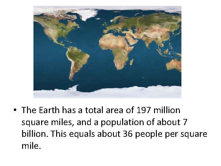  • The Earth has a total area of 197 million square miles, and