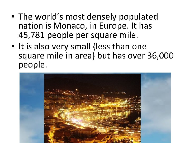  • The world’s most densely populated nation is Monaco, in Europe. It has