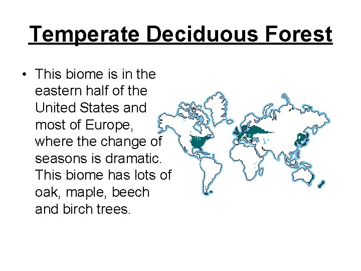Temperate Deciduous Forest • This biome is in the eastern half of the United