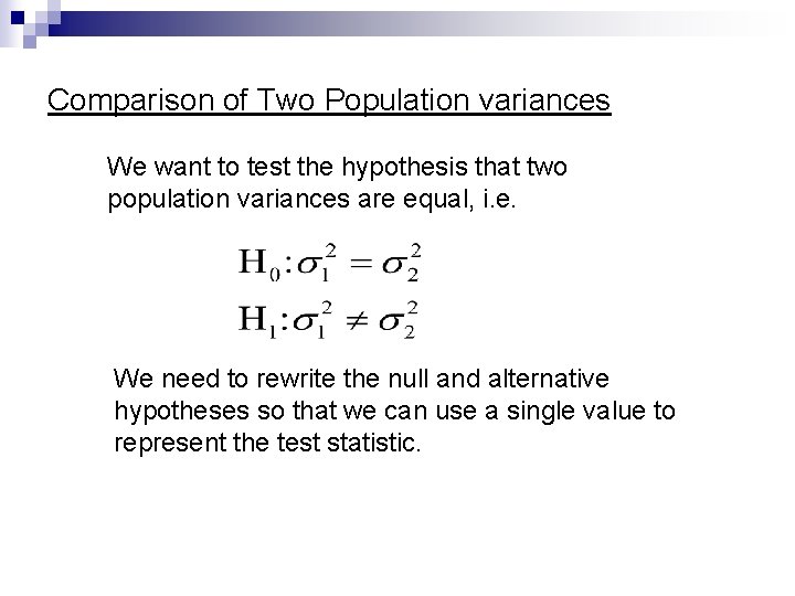 Comparison of Two Population variances We want to test the hypothesis that two population