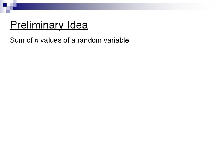 Preliminary Idea Sum of n values of a random variable 