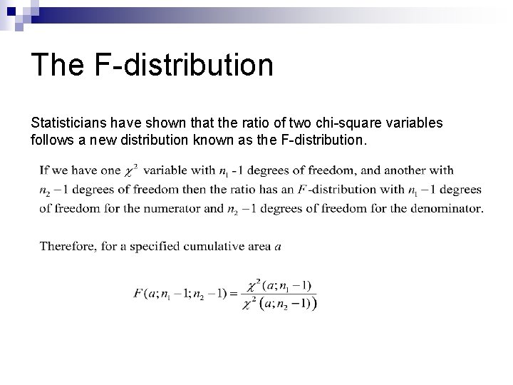 The F-distribution Statisticians have shown that the ratio of two chi-square variables follows a