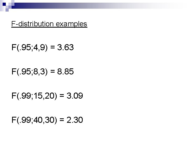 F-distribution examples F(. 95; 4, 9) = 3. 63 F(. 95; 8, 3) =