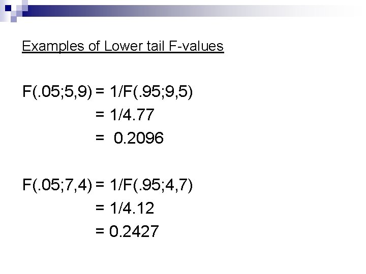 Examples of Lower tail F-values F(. 05; 5, 9) = 1/F(. 95; 9, 5)