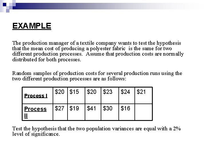 EXAMPLE The production manager of a textile company wants to test the hypothesis that