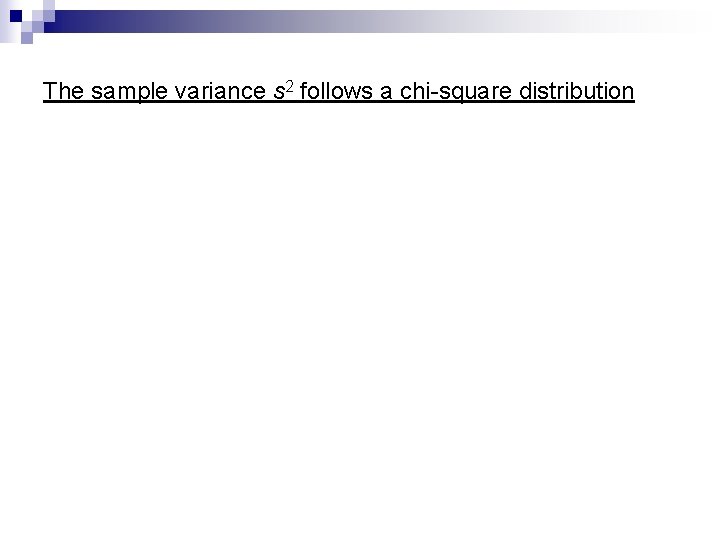 The sample variance s 2 follows a chi-square distribution 