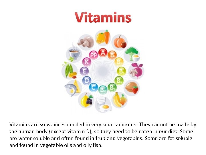 Vitamins are substances needed in very small amounts. They cannot be made by the