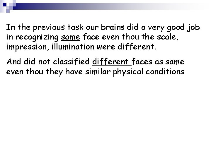 In the previous task our brains did a very good job in recognizing same