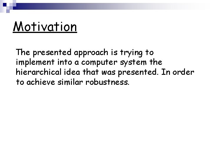 Motivation The presented approach is trying to implement into a computer system the hierarchical