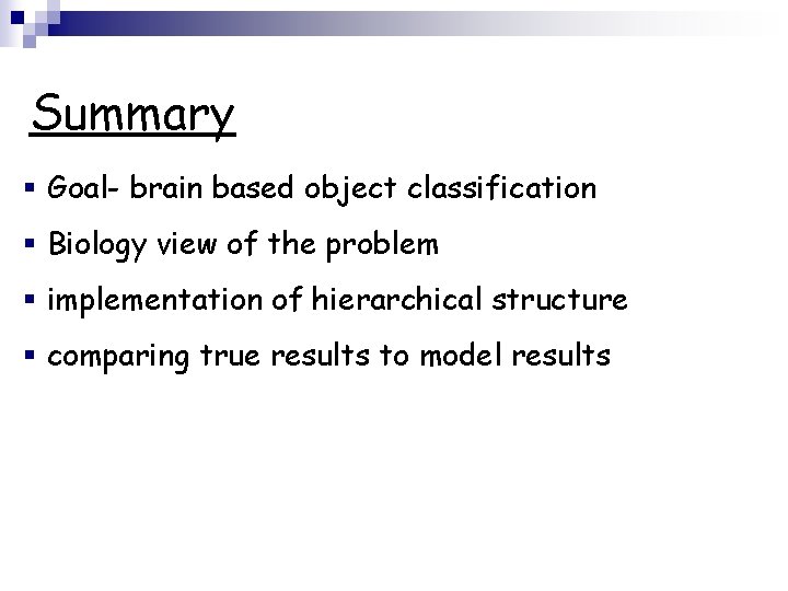 Summary § Goal- brain based object classification § Biology view of the problem §