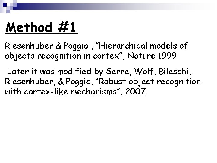 Method #1 Riesenhuber & Poggio , ”Hierarchical models of objects recognition in cortex”, Nature