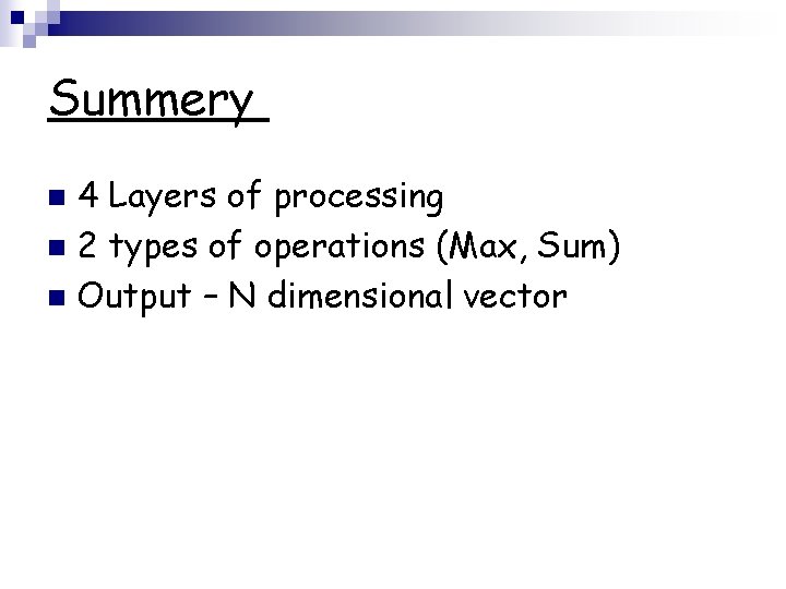 Summery 4 Layers of processing n 2 types of operations (Max, Sum) n Output