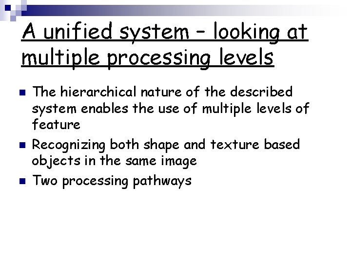 A unified system – looking at multiple processing levels n n n The hierarchical