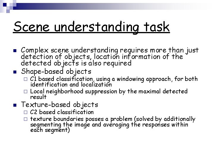 Scene understanding task n n Complex scene understanding requires more than just detection of