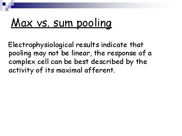 Max vs. sum pooling Electrophysiological results indicate that pooling may not be linear, the