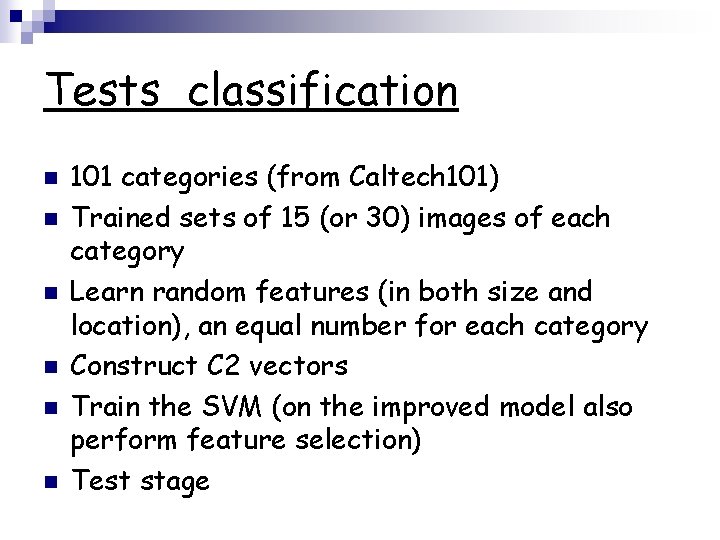 Tests classification n n n 101 categories (from Caltech 101) Trained sets of 15