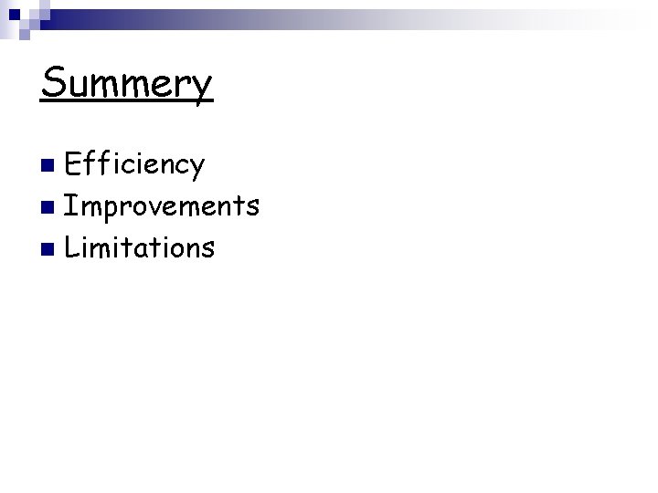 Summery Efficiency n Improvements n Limitations n 