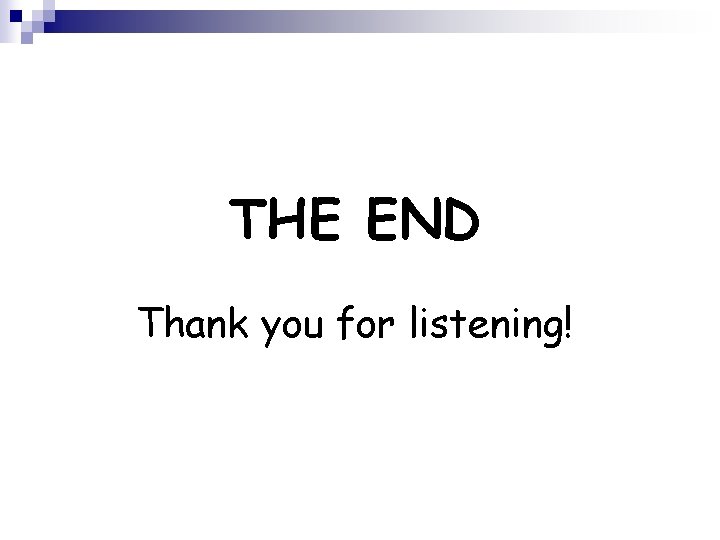 THE END Thank you for listening! 