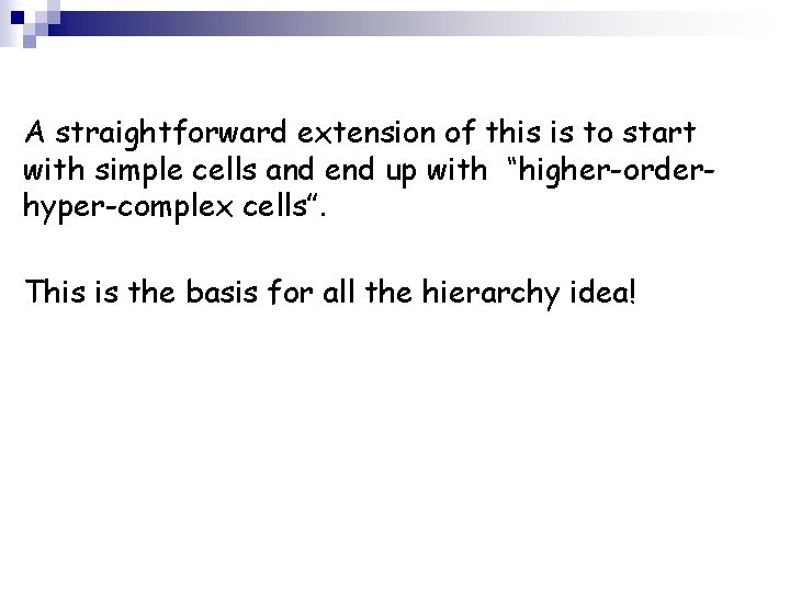 A straightforward extension of this is to start with simple cells and end up