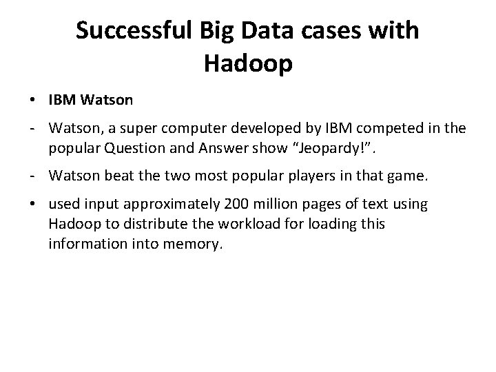 Successful Big Data cases with Hadoop • IBM Watson - Watson, a super computer