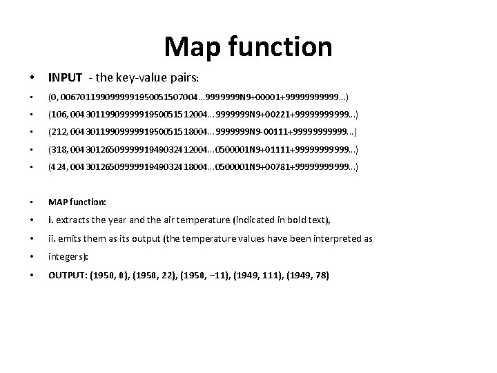 Map function • INPUT - the key-value pairs: • (0, 0067011990999991950051507004. . . 9999999