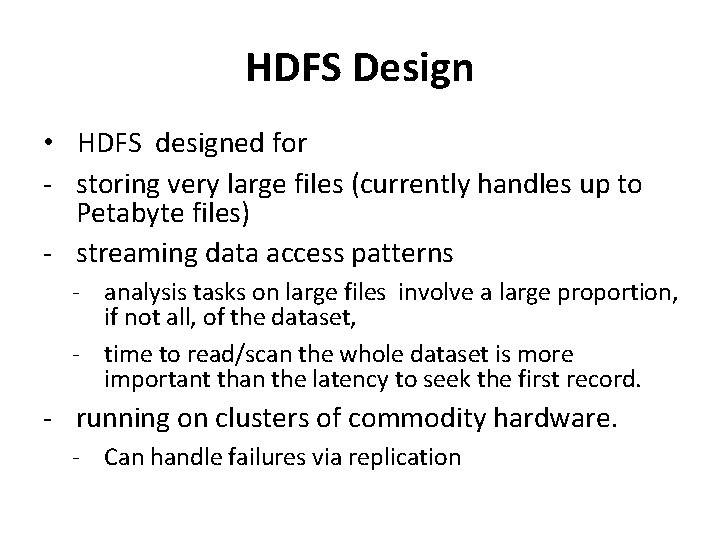 HDFS Design • HDFS designed for - storing very large files (currently handles up