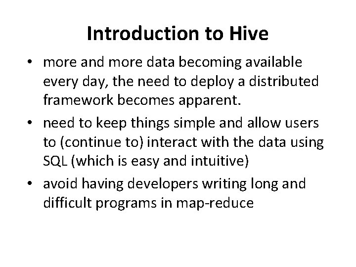 Introduction to Hive • more and more data becoming available every day, the need