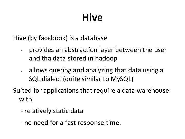 Hive (by facebook) is a database • • provides an abstraction layer between the