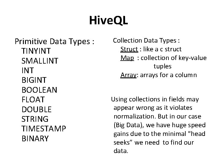 Hive. QL Primitive Data Types : TINYINT SMALLINT BIGINT BOOLEAN FLOAT DOUBLE STRING TIMESTAMP