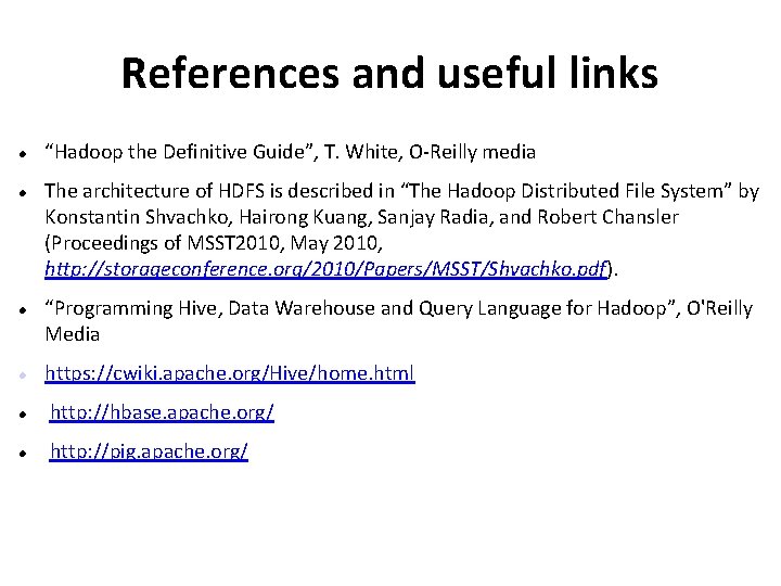 References and useful links “Hadoop the Definitive Guide”, T. White, O-Reilly media The architecture