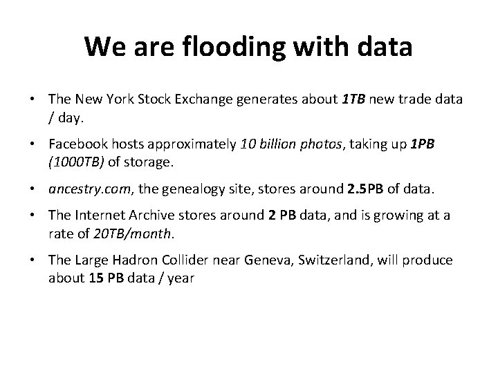 We are flooding with data • The New York Stock Exchange generates about 1