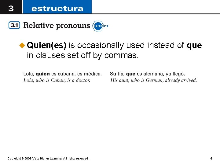 u Quien(es) is occasionally used instead of que in clauses set off by commas.
