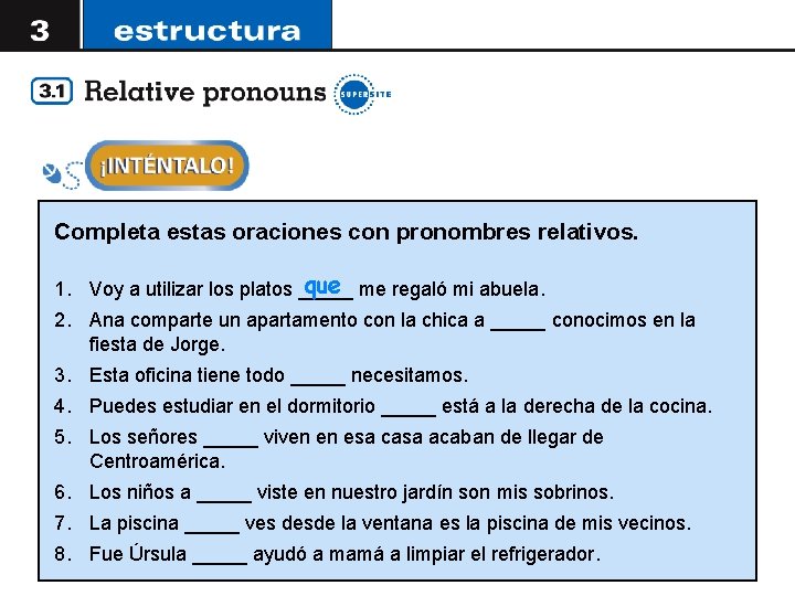 Completa estas oraciones con pronombres relativos. que me regaló mi abuela. 1. Voy a