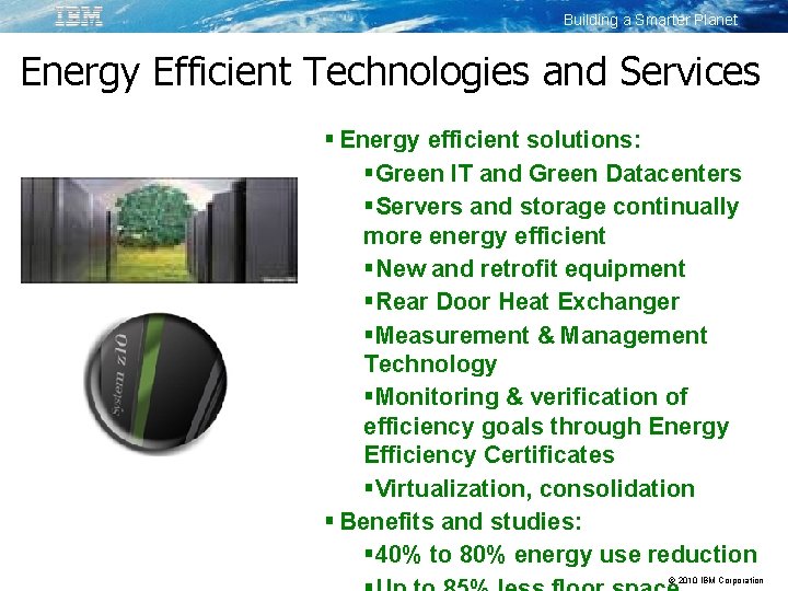 Building a Smarter Planet Energy Efficient Technologies and Services Energy efficient solutions: Green IT