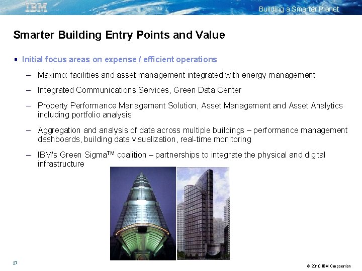 Building a Smarter Planet Smarter Building Entry Points and Value Initial focus areas on