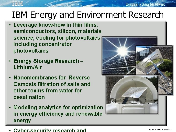 Building a Smarter Planet IBM Energy and Environment Research • Leverage know-how in thin