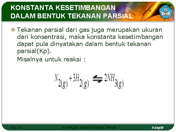 KONSTANTA KESETIMBANGAN DALAM BENTUK TEKANAN PARSIAL v Tekanan parsial dari gas juga merupakan ukuran