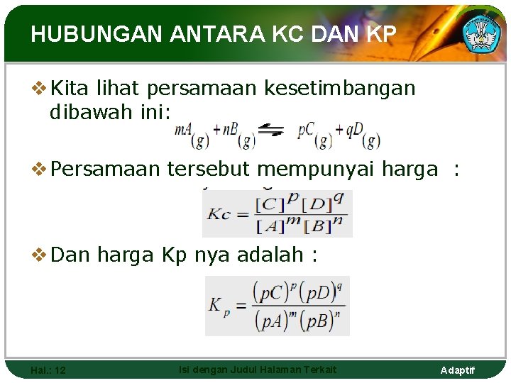 HUBUNGAN ANTARA KC DAN KP v Kita lihat persamaan kesetimbangan dibawah ini: v Persamaan