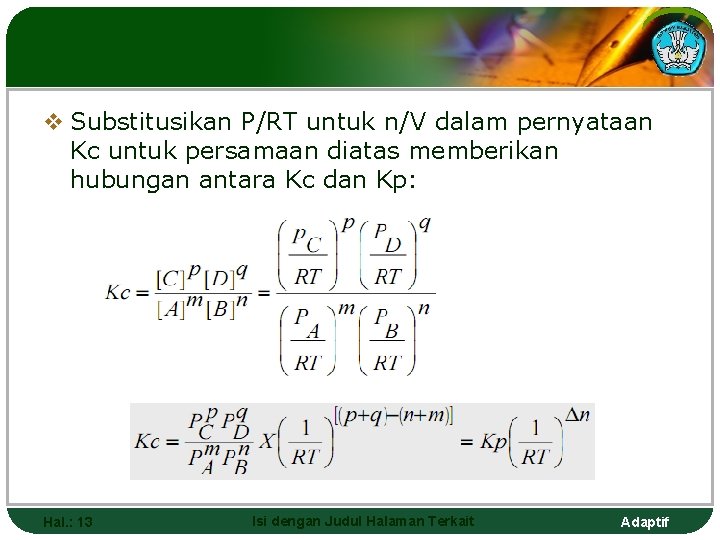 v Substitusikan P/RT untuk n/V dalam pernyataan Kc untuk persamaan diatas memberikan hubungan antara
