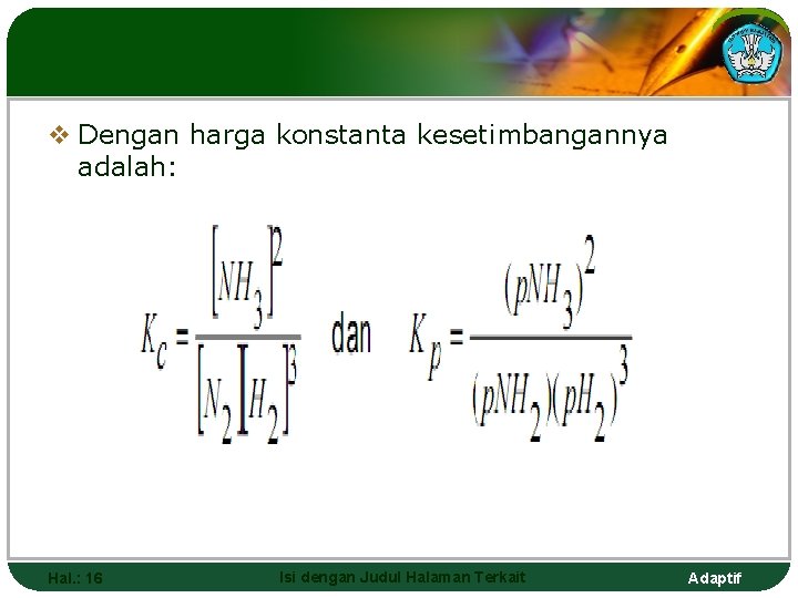 v Dengan harga konstanta kesetimbangannya adalah: Hal. : 16 Isi dengan Judul Halaman Terkait