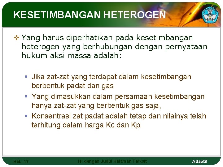 KESETIMBANGAN HETEROGEN v Yang harus diperhatikan pada kesetimbangan heterogen yang berhubungan dengan pernyataan hukum