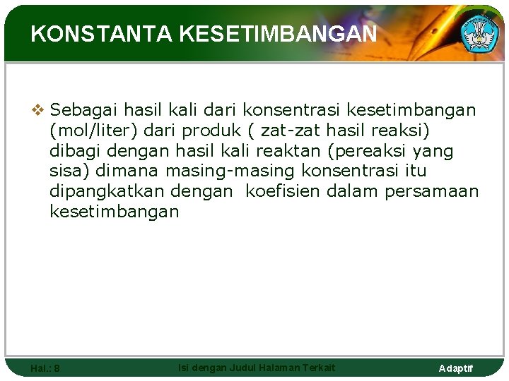 KONSTANTA KESETIMBANGAN v Sebagai hasil kali dari konsentrasi kesetimbangan (mol/liter) dari produk ( zat-zat