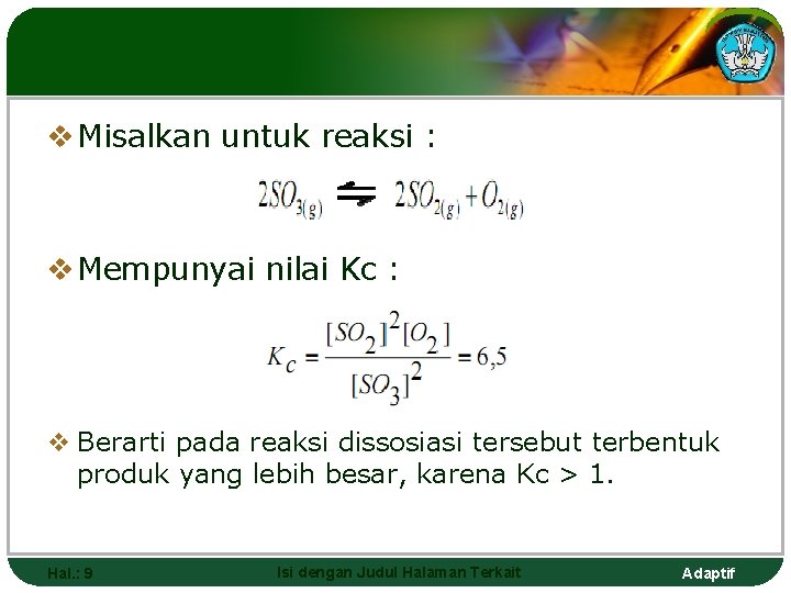 v Misalkan untuk reaksi : v Mempunyai nilai Kc : v Berarti pada reaksi