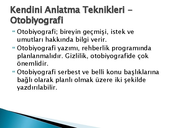 Kendini Anlatma Teknikleri Otobiyografi Otobiyografi; bireyin geçmişi, istek ve umutları hakkında bilgi verir. Otobiyografi