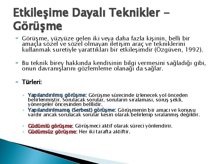 Etkileşime Dayalı Teknikler Görüşme Görüşme, yüzyüze gelen iki veya daha fazla kişinin, belli bir